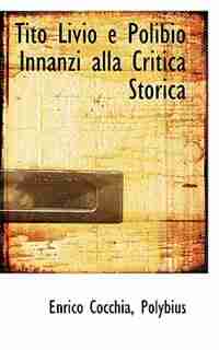 Tito Livio e Polibio Innanzi alla Critica Storica by Enrico Cocchia Polybius