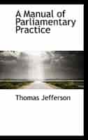 A Manual of Parliamentary Practice by Thomas Jefferson