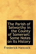 Front cover_The Parish of Selworthy in the County of Somerset