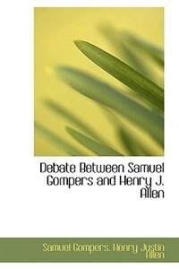 Front cover_Debate Between Samuel Gompers and Henry J. Allen