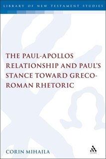 Couverture_The Paul-apollos Relationship And Paul's Stance Toward Greco-roman Rhetoric