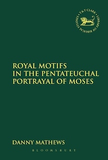 Front cover_Royal Motifs in the Pentateuchal Portrayal of Moses