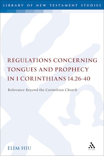 Couverture_Regulations Concerning Tongues and Prophecy in 1 Corinthians 14.26-40