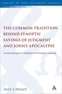 Front cover_The Common Tradition Behind Synoptic Sayings Of Judgment And John's Apocalypse