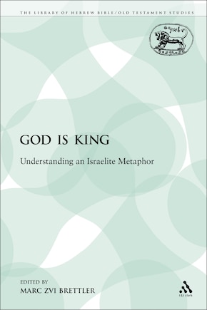 God is King: Understanding an Israelite Metaphor