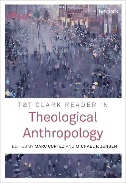 Couverture_T And T Clark Reader In Theological Anthropology