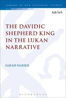 Front cover_The Davidic Shepherd King in the Lukan Narrative