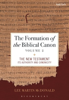 The Formation of the Biblical Canon: Volume 2: The New Testament: Its Authority and Canonicity