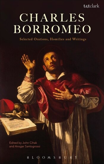 Charles Borromeo: Selected Orations, Homilies And Writings