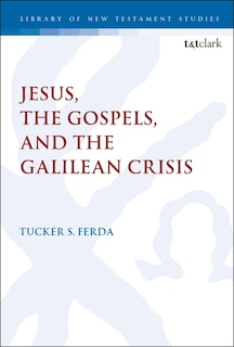 Front cover_Jesus, The Gospels, And The Galilean Crisis