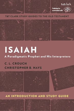 Isaiah: An Introduction and Study Guide: A Paradigmatic Prophet and His Interpreters