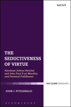 The Seductiveness Of Virtue: Abraham Joshua Heschel And John Paul Ii On Morality And Personal Fulfillment