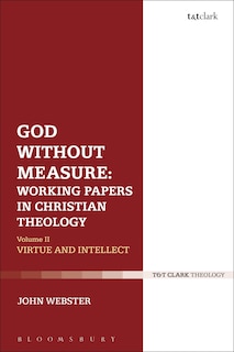 God Without Measure: Working Papers In Christian Theology: Volume 1: God And The Works Of God