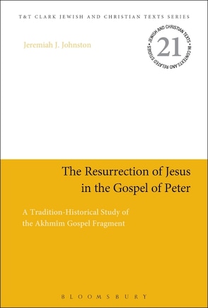 The Resurrection Of Jesus In The Gospel Of Peter: A Tradition-historical Study Of The Akhmim Gospel Fragment