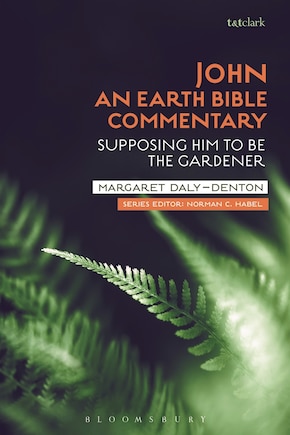 John: An Earth Bible Commentary: Supposing Him To Be The Gardener