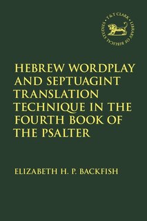 Couverture_Hebrew Wordplay And Septuagint Translation Technique In The Fourth Book Of The Psalter