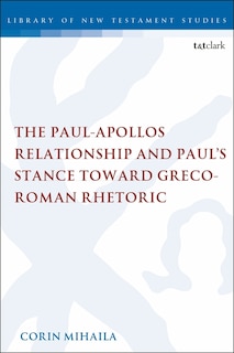 Couverture_The Paul-apollos Relationship And Paul's Stance Toward Greco-roman Rhetoric