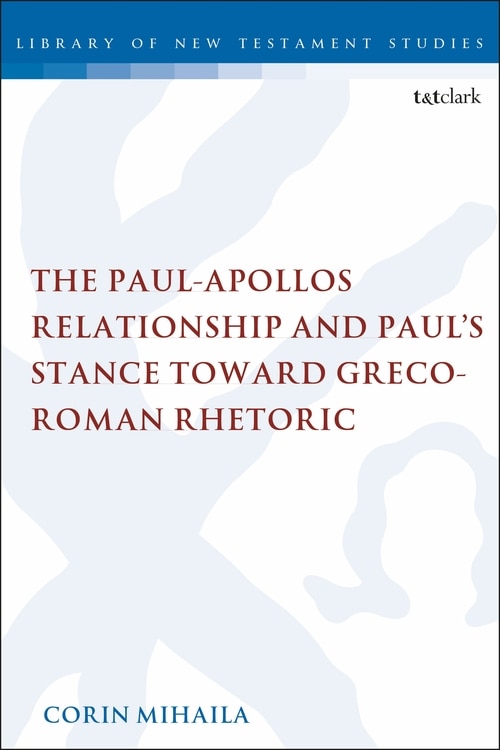 Couverture_The Paul-apollos Relationship And Paul's Stance Toward Greco-roman Rhetoric