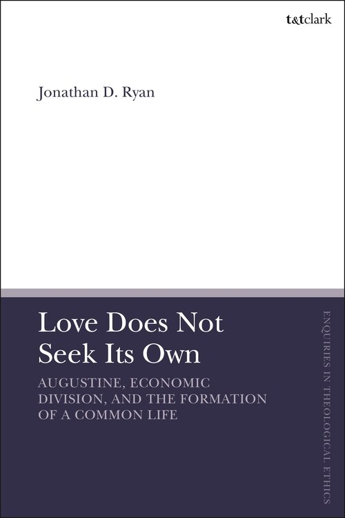 Love Does Not Seek Its Own: Augustine, Economic Division, And The Formation Of A Common Life