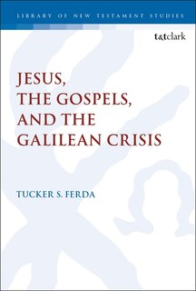 Front cover_Jesus, The Gospels, And The Galilean Crisis