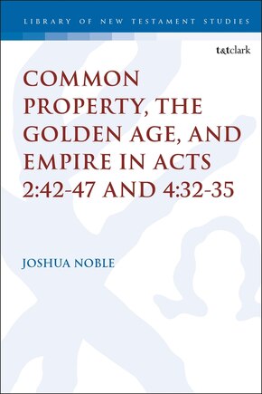 Common Property, The Golden Age, And Empire In Acts 2: 42-47 And 4:32-35