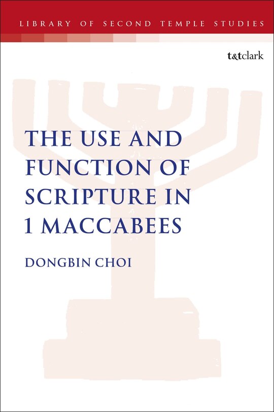 Couverture_The Use And Function Of Scripture In 1 Maccabees