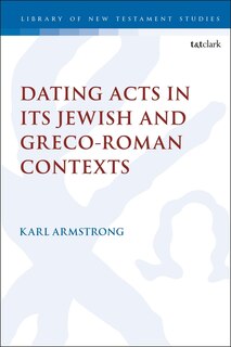 Couverture_Dating Acts In Its Jewish And Greco-roman Contexts