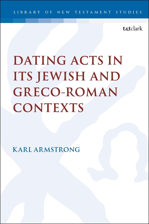 Couverture_Dating Acts In Its Jewish And Greco-roman Contexts
