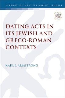 Front cover_Dating Acts In Its Jewish And Greco-roman Contexts