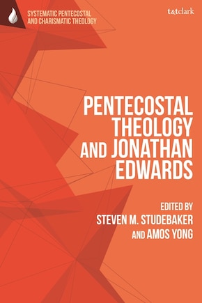 Pentecostal Theology And Jonathan Edwards