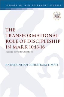 The Transformational Role Of Discipleship In Mark 10: 13-16: Passage Towards Childhood