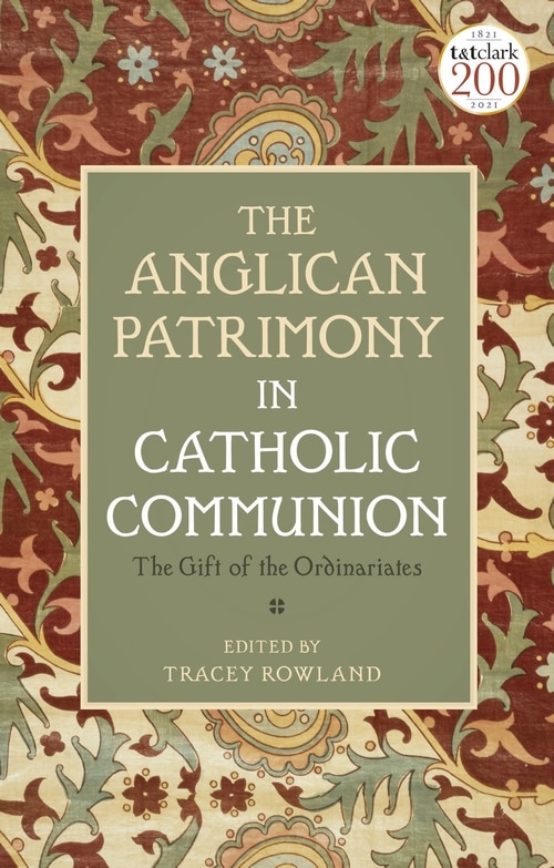 The Anglican Patrimony In Catholic Communion: The Gift Of The Ordinariates