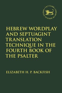 Front cover_Hebrew Wordplay And Septuagint Translation Technique In The Fourth Book Of The Psalter