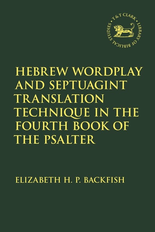 Front cover_Hebrew Wordplay And Septuagint Translation Technique In The Fourth Book Of The Psalter