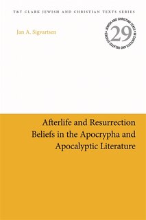 Front cover_Afterlife And Resurrection Beliefs In The Apocrypha And Apocalyptic Literature