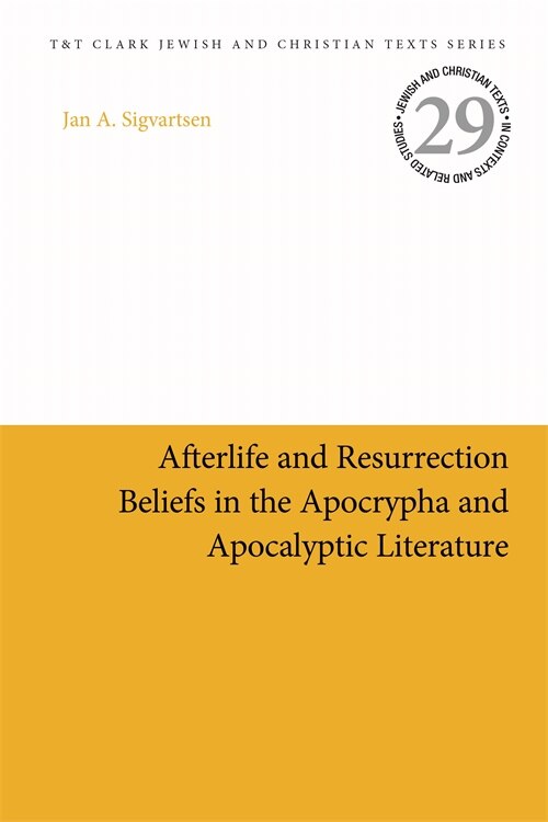 Front cover_Afterlife And Resurrection Beliefs In The Apocrypha And Apocalyptic Literature