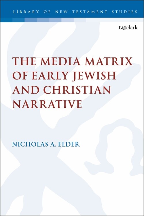 Front cover_The Media Matrix Of Early Jewish And Christian Narrative