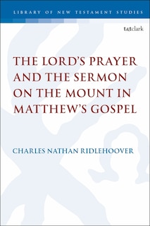 Front cover_The Lord's Prayer And The Sermon On The Mount In Matthew's Gospel