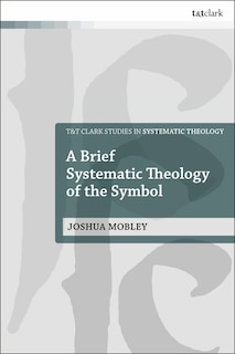 Front cover_A Brief Systematic Theology Of The Symbol