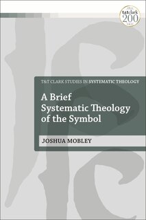 Front cover_A Brief Systematic Theology of the Symbol