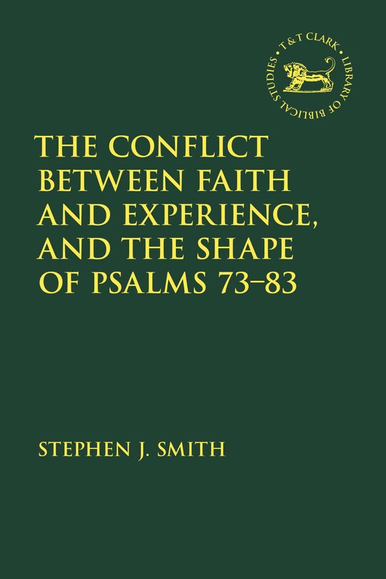 Front cover_The Conflict Between Faith and Experience, and the Shape of Psalms 73-83