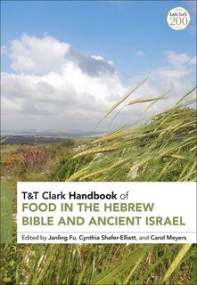 Front cover_T and T Clark Handbook of Food in the Hebrew Bible and Ancient Israel