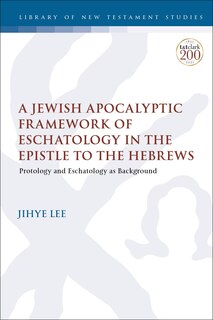 Couverture_A Jewish Apocalyptic Framework of Eschatology in the Epistle to the Hebrews