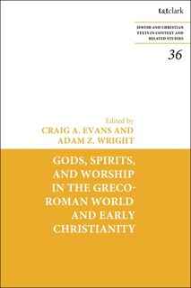Gods, Spirits, And Worship In The Greco-roman World And Early Christianity