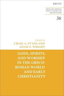 Gods, Spirits, and Worship in the Greco-Roman World and Early Christianity