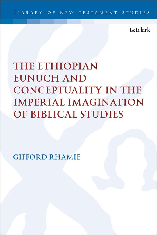 Couverture_The Ethiopian Eunuch and Conceptuality in the Imperial Imagination of Biblical Studies