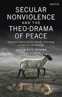 Front cover_Secular Nonviolence and the Theo-Drama of Peace