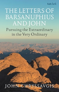 The Letters Of Barsanuphius And John: Desert Wisdom For Everyday Life