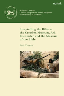 Couverture_Storytelling The Bible At The Creation Museum, Ark Encounter, And Museum Of The Bible
