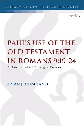 Paul's Use of the Old Testament in Romans 9: 19-24: An Intertextual and Theological Exegesis